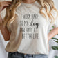 Dog Lover Shirt, I Work Hard For My Dog, Pet Owner Tee